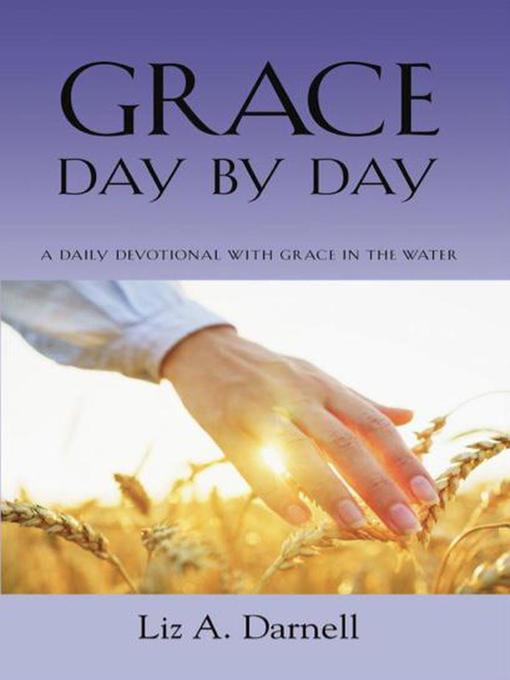 Title details for Grace Day by Day--A Daily Devotional with Grace in the Water by Liz A. Darnell - Available
